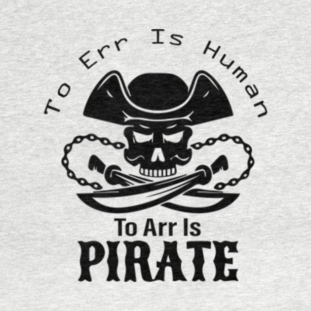 To Err Is Human, To Arr Is Pirate. by AdultSh*t